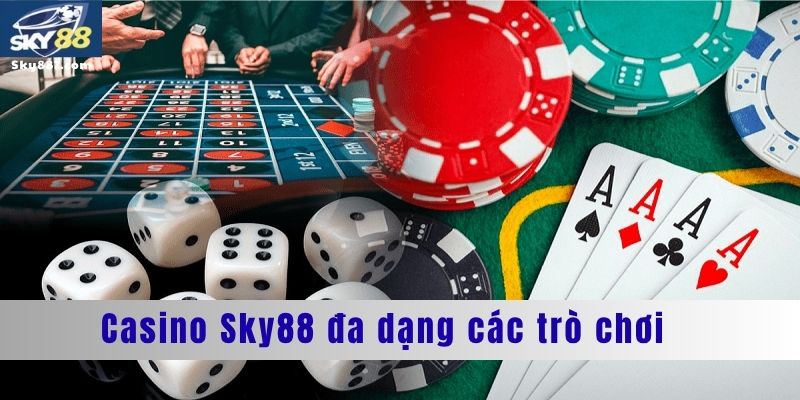 Casino Sky88 đa dạng các loại trò chơi