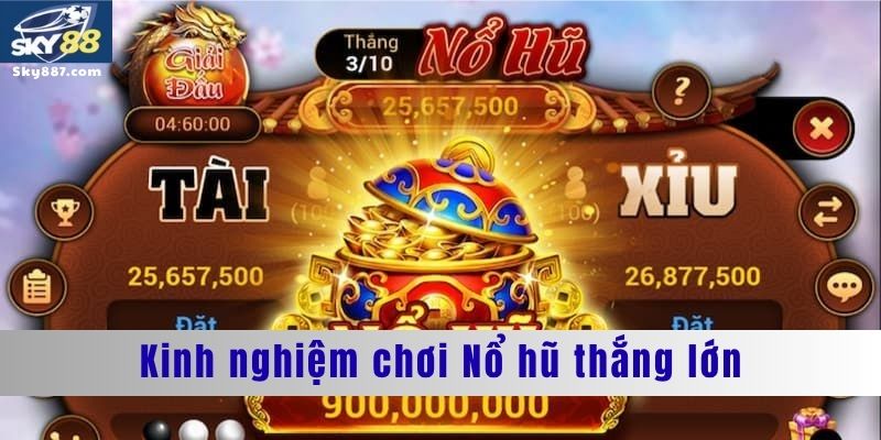 kinh nghiệm chơi nổ hũ thắng lơn