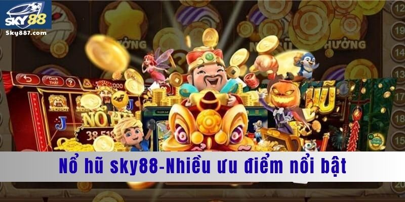 Nổ hũ Sky88 với nhiều ưu điểm nổi bật